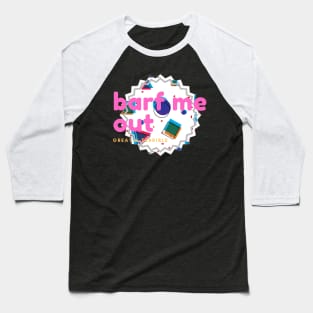 BARF ME OUT (Dark) Baseball T-Shirt